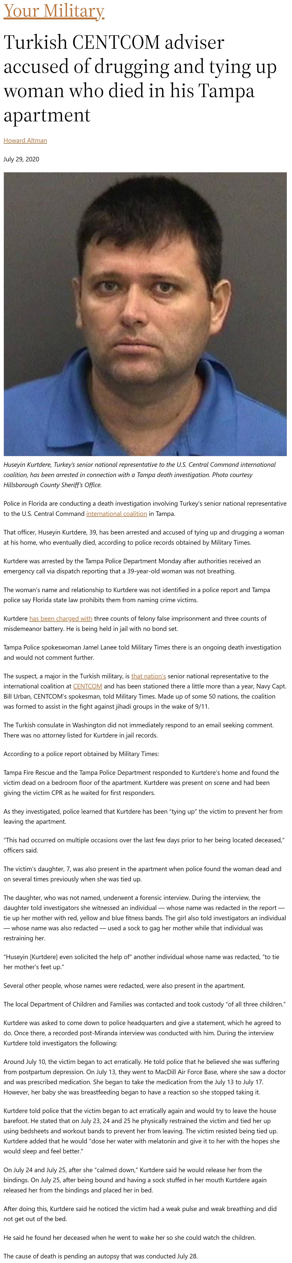 Article Turkish CENTCOM adviser accused of drugging and tying up woman who died in his Tampa apartment Turkish CENTCOM adviser accused of drugging and tying up woman who died in his Tampa apartment by Howard Altman, Military Times 7/29/2020