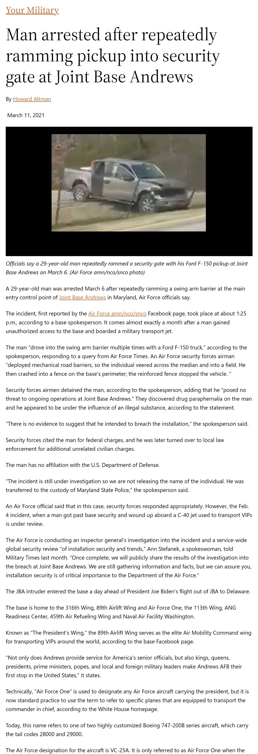 Article Man arrested after repeatedly ramming pickup into security gate at Joint Base Andrews Man arrested after repeatedly ramming pickup into security gate at Joint Base Andrews by Howard Altman, Military Times 3/11/2021