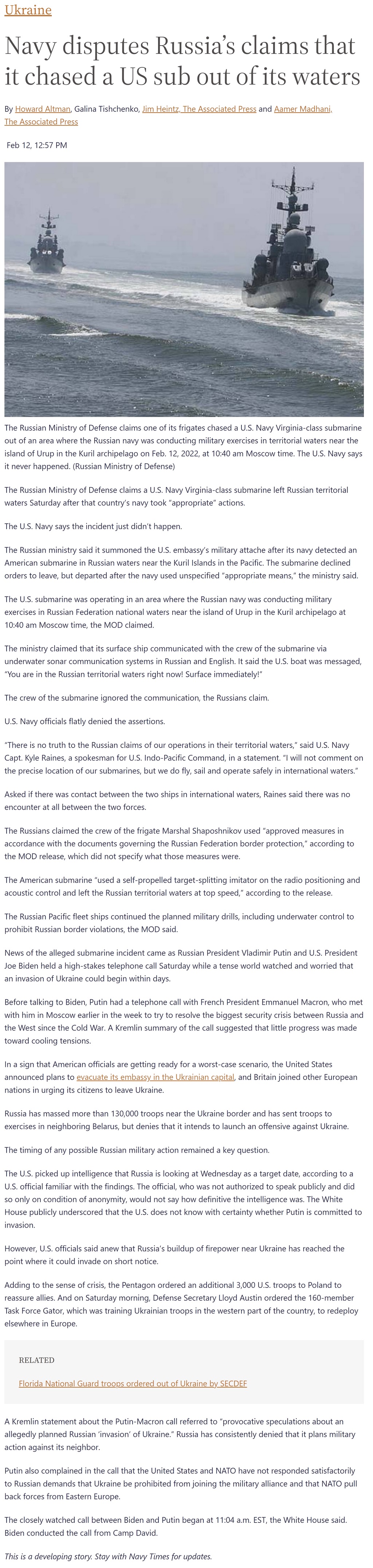 Article Navy disputes Russia’s claims that it chased a US sub out of its waters Navy disputes Russia’s claims that it chased a US sub out of its waters by Howard Altman et al.,, Military Times 2/12/2022